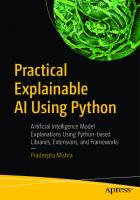 Practical Explainable AI Using Python: Artificial Intelligence Model Explanations Using Python-based Libraries, Extensions, and Frameworks [1 ed.]
 1484271572, 9781484271575