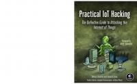 Practical IoT Hacking: The Definitive Guide to Attacking the Internet of Things [1 ed.]
 1718500904, 9781718500907, 9781718500914