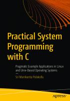 Practical System Programming with C - Pragmatic Example Applications in Linux and Unix-Based Operating Systems. [1 ed.]
 9781484263204, 9781484263211
