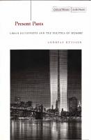 Present Pasts: Urban Palimpsests and the Politics of Memory
 0804745617