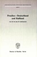 Preußen - Deutschland und Rußland: vom 18. bis zum 20. Jahrhundert [1 ed.]
 9783428472499, 9783428072491