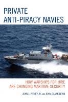 Private Anti-Piracy Navies : How Warships for Hire are Changing Maritime Security
 9780739173336, 9780739173329