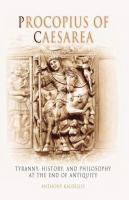 Procopius of Caesarea: Tyranny, History, and Philosophy at the End of Antiquity
 0812237870, 9780812237870
