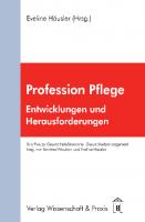 Profession Pflege: Entwicklungen und Herausforderungen [1 ed.]
 9783896447142, 9783896737144
