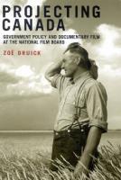 Projecting Canada: Government Policy and Documentary Film at the National Film Board
 9780773576698