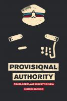 Provisional Authority: Police, Order, and Security in India
 2016022229, 9780226403670, 9780226403700, 9780226403847