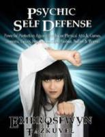 Psychic Self Defense: Powerful Protection Against Psychic Or Physical Attack, Curses, Demonic Forces, Negative Entities, Phobias, Bullies & Thieves
 0938001280, 9780938001287