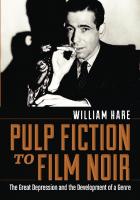 Pulp Fiction to Film Noir: The Great Depression and the Development of a Genre
 9780786466825, 2012022243