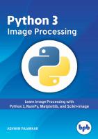 Python 3 Image Processing: Learn Image Processing with Python 3, NumPy, Matplotlib, and Scikit-image
 9789388511728, 9388511727