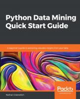 Python Data Mining Quick Start Guide: A beginner's guide to extracting valuable insights from your data
 9781789800265, 1789800269