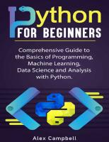 Python for Beginners: Comprehensive Guide to the Basics of Programming, Machine Learning, Data Science and Analysis with Python.