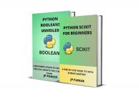 Python Scikit and Python Booleans for Beginners: A Step-By-Step Guide to Data Science Mastery - 2 Books in 1