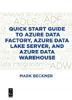 Quick Start Guide to Azure Data Factory, Azure Data Lake Server, and Azure Data Warehouse [1 ed.]
 1547417358, 9781547417353