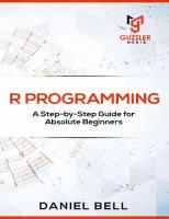 R Programming: A Step-by-Step Guide for Absolute Beginners
 1696769647, 9781696769648
