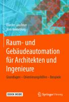 Raum- und Gebäudeautomation für Architekten und Ingenieure: Grundlagen – Orientierungshilfen – Beispiele [1. Aufl.]
 9783658301422, 9783658301439