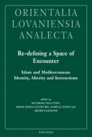 Re-Defining a Space of Encounter. Islam and Mediterranean: Identity, Alterity and Interactions: Proceedings of the 28th Congress of the Union ... 2016 (Orientalia Lovaniensia Analecta)
 9789042936409, 9789042938816, 9042936401