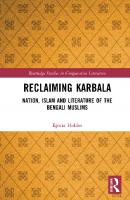 Reclaiming Karbala: Nation, Islam and Literature of the Bengali Muslims [1 ed.]
 9780367459703, 9781032195438, 9781003259688