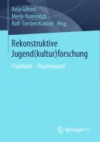 Rekonstruktive Jugend(kultur)forschung: Flashback – Flashforward [1. Aufl.]
 9783658250935, 9783658250942