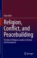 Religion, Conflict, and Peacebuilding: The Role of Religious Leaders in Bosnia and Herzegovina
 9783030551100, 9783030551117