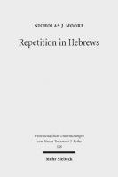 Repetition in Hebrews Plurality and Singularity in the Letter to the Hebrews, Its Ancient Context, and the Early Church
 978 3161538520