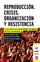 Reproduccion Crisis Organizacion Y Resistencia