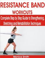 RESISTANCE BAND WORKOUTS Complete Step by Step Guide to Strengthening, Stretching and Rehabilitation Techniques by