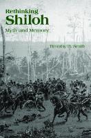Rethinking Shiloh : Myth and Memory [1 ed.]
 9781572339880, 9781572339415