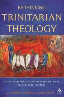 Rethinking Trinitarian Theology: Disputed Questions and Contemporary Issues in Trinitarian Theology
 9780567560926