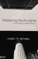Retrieving the Ancients: An Introduction to Greek Philosophy
 1405108614, 1405108622
