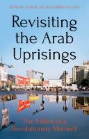 Revisiting the Arab Uprisings: The Politics of a Revolutionary Moment [1 ed.]
 0190876085, 9780190876081