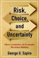 Risk, Choice, and Uncertainty: Three Centuries of Economic Decision-Making
 0231194749, 9780231194747