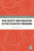 Risk Society and Education in Post-Disaster Fukushima (Routledge Critical Studies in Asian Education) [1 ed.]
 9780367546700, 9780367546717, 9781003090083