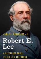 Robert E. Lee : A Reference Guide to His Life and Works
 9781538113493, 9781538113486