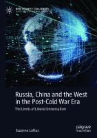Russia, China and the West in the Post-Cold War Era: The Limits of Liberal Universalism
 3031200888, 9783031200885