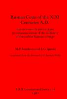 Russian coins of the X-XI Centuries A.D.: Recent research and a corpus in commemoration of the millenary of the earliest Russian coinage
 9780860541677, 9781407328010