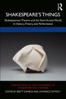 Shakespeare’s Things: Shakespearean Theatre and the Non-Human World in History, Theory, and Performance
 9780367429072, 9780367855178