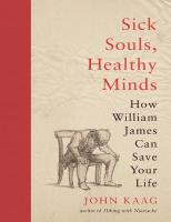 Sick Souls, Healthy Minds: How William James Can Save Your Life
 9780691192161, 9780691200934