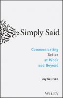 Simply Said: Communicating Better at Work and Beyond [1 ed.]
 9781119285281, 9781119285304, 9781119285298