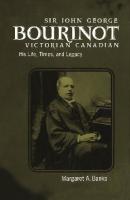 Sir John George Bourinot, Victorian Canadian: His Life, Times, and Legacy [1 ed.]
 9780773569263, 9780773521919