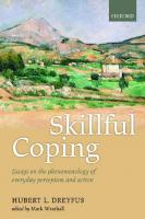 Skillful Coping: Essays on the Phenomenology of Everyday Perception and Action
 0199654700, 9780199654703