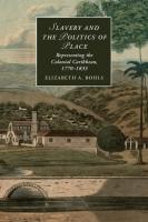 Slavery and the Politics of Place: Representing the Colonial Caribbean, 1770-1833
 1107079349, 9781107079342