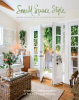 Small Space Style: Because You Don't Need to Live Large to Live Beautifully [1 ed.]
 9781681882949