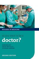 So you want to be a doctor?: the ultimate guide to getting into medical school [Second edition]
 2013943040, 9780199686865, 0199686866