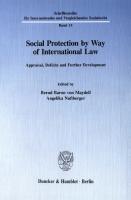 Social Protection by Way of International Law: Appraisal, Deficits and Further Development [1 ed.]
 9783428486632, 9783428086634