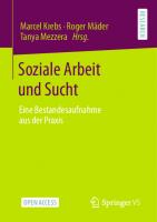 Soziale Arbeit und Sucht: Eine Bestandesaufnahme aus der Praxis [1. Aufl.]
 9783658319939, 9783658319946