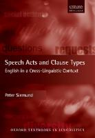 Speech Acts and Clause Types: English in a Cross-Linguistic Context (Oxford Textbooks in Linguistics)
 9780198718130, 9780198718147, 0198718136