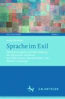 Sprache im Exil: Mehrsprachigkeit und Übersetzung als literarische Verfahren bei Hilde Domin, Mascha Kaléko und Werner Lansburgh [1. Aufl. 2019]
 978-3-476-04942-1, 978-3-476-04943-8