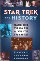 Star Trek and History: Race-ing toward a White Future
 0813524652, 0813524660