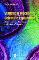 Statistical Mechanics and Scientific Explanation: Determinism, Indeterminism and Laws of Nature
 981121171X, 9789811211713