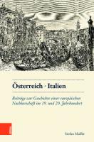 Östereich. Italien: Beiträge zur Geschichte einer europäischen Nachbarschaft im 19. und 20. Jahrhundert [1 ed.]
 9783205210245, 9783205210221